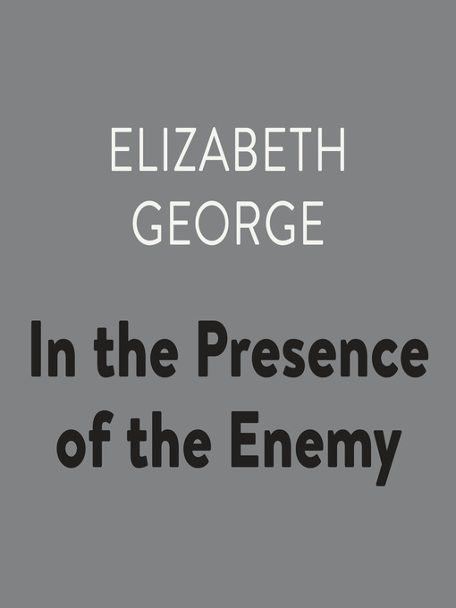 Title details for In the Presence of the Enemy by Elizabeth George - Available